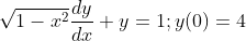 \sqrt{1-x^{2}}\frac{dy}{dx}+y=1 ; y(0)=4
